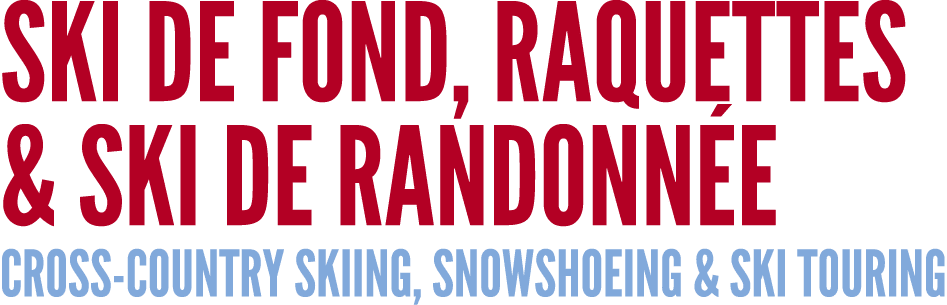 SKI DE FOND, RAQUETTES & SKI DE RANDONN E CROSS COUNTRY SKIING, SNOWSHOEING & SKI TOURING
