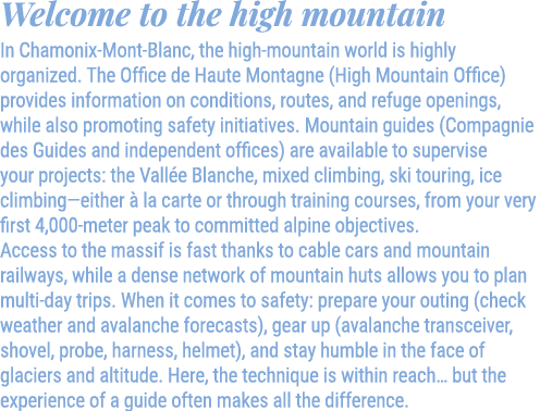 Welcome to the high mountain In Chamonix Mont Blanc, the high mountain world is highly organized. The Office de Haute...