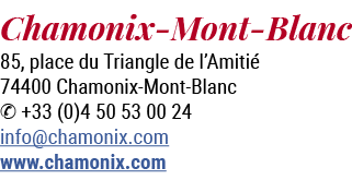 Chamonix Mont Blanc 85, place du Triangle de l’Amiti 74400 Chamonix Mont Blanc ✆ +33 (0)4 50 53 00 24 info@chamonix....