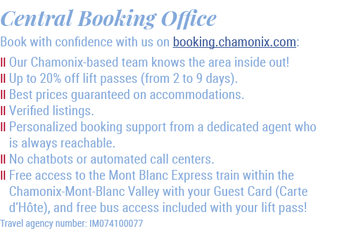 Central Booking Office Book with confidence with us on booking.chamonix.com: Ⅱ Our Chamonix based team knows the area...
