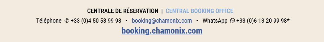CENTRALE DE R SERVATION | CENTRAL BOOKING OFFICE T l phone ✆ +33 (0)4 50 53 99 98 • booking@chamonix.com • WhatsApp ￼...