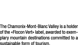 La Vall e de Chamonix Mont Blanc d tient le label « Flocon Vert », attribu aux destinations de montagne exemplaires ...