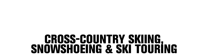 SKI DE FOND, RAQUETTES & SKI DE RANDONN E CROSS COUNTRY SKIING, SNOWSHOEING & SKI TOURING