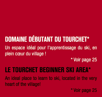 DOMAINE D BUTANT DU TOURCHET* Un espace id al pour l’apprentissage du ski, en plein c ur du village ! * Voir page 25 ...