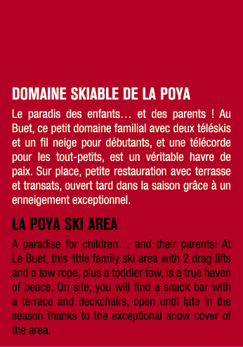 DOMAINE SKIABLE DE LA POYA Le paradis des enfants… et des parents ! Au Buet, ce petit domaine familial avec deux t l ...
