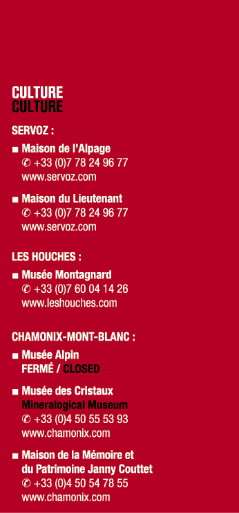 CULTURE CULTURE SERVOZ : ■ Maison de l’Alpage ✆ +33 (0)7 78 24 96 77 www.servoz.com ■ Maison du Lieutenant ✆ +33 (0)7...