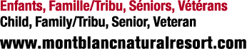 Enfants, Famille/Tribu, S niors, V t rans Child, Family/Tribu, Senior, Veteran www.montblancnaturalresort.com