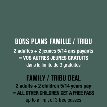 BONS PLANS FAMILLE / Tribu 2 adultes + 2 jeunes 5/14 ans payants = VOS AUTRES JEUNES GRATUITS dans la limite de 3 gra...