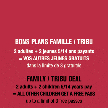 BONS PLANS FAMILLE / Tribu 2 adultes + 2 jeunes 5/14 ans payants = VOS AUTRES JEUNES GRATUITS dans la limite de 3 gra...