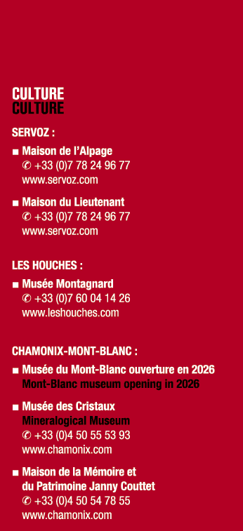 CULTURE CULTURE SERVOZ : ■ Maison de l’Alpage ✆ +33 (0)7 78 24 96 77 www.servoz.com ■ Maison du Lieutenant ✆ +33 (0)7...